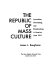 The republic of mass culture : journalism, filmmaking, and broadcasting in America since 1941 /