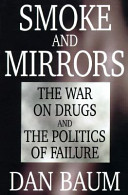 Smoke and mirrors : the war on drugs and the politics of failure /