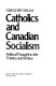 Catholics and Canadian socialism : political thought in the thirties and forties /