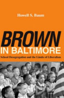 Brown in Baltimore : school desegregation and the limits of liberalism /