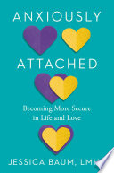 Anxiously attached : becoming more secure in life and love /
