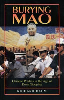 Burying Mao : Chinese politics in the age of Deng Xiaoping /