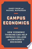 Campus economics : how economic thinking can help improve college and university decisions /