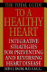 The total guide to a healthy heart : integrative strategies for preventing and reversing heart disease /