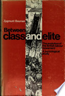 Between class and elite : the evolution of the British labour movement: a sociological study /