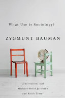 What use is sociology? : conversations with Michael Hviid Jacobsen and Keith Tester /