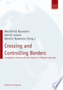 Crossing and Controlling Borders : Immigration Policies and Their Impact on Migrants' Journeys.