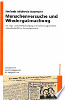 Menschenversuche und Wiedergutmachung : Der lange Streit um Entschädigung und Anerkennung der Opfer nationalsozialistischer Humanexperimente /