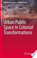 Urban Public Space in Colonial Transformations /