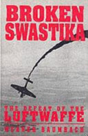 Broken swastika : the defeat of the Luftwaffe /