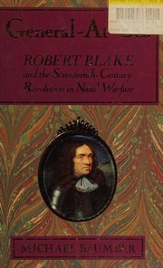 General-at-Sea : Robert Blake and the seventeenth-century revolution in naval warfare /