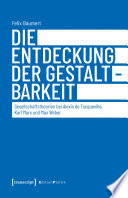 Die Entdeckung der Gestaltbarkeit : Gesellschaftstheorien bei Alexis de Tocqueville, Karl Marx und Max Weber /