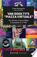 Van Gogh TV's »Piazza Virtuale« The Invention of Social Media at documenta IX in 1992 /