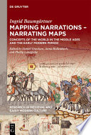 Mapping Narrations - Narrating Maps : Concepts of the World in the Middle Ages and the Early Modern Period /