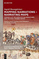 Mapping narrations - narrating maps : concepts of the world in the Middle Ages and the early modern period /