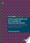 Critical Legal Studies and the Campaign for American Law Schools : A Revolution to Break the Liberal Consensus /