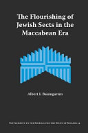 The flourishing of Jewish sects in the Maccabean era : an interpretation /
