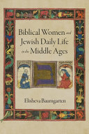 Biblical women and Jewish daily life in the Middle Ages /