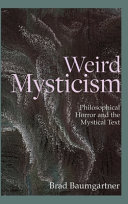 WEIRD MYSTICISM : philosophical horror and the mystical text.