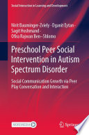 Preschool Peer Social Intervention in Autism Spectrum Disorder : Social Communication Growth via Peer Play Conversation and Interaction /