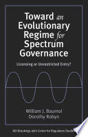 Toward an evolutionary regime for spectrum governance : licensing or unrestricted entry? /