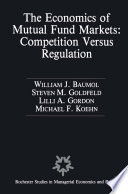 The Economics of Mutual Fund Markets: Competition Versus Regulation /