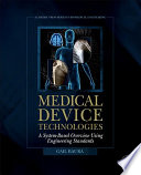 Medical device technologies : a systems based overview using engineering standards /