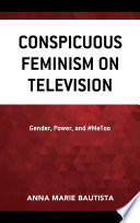 Conspicuous feminism on television : gender, power, and #metoo /