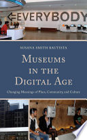Museums in the digital age : changing meanings of place, community, and culture /