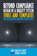 Beyond compliance design of a quality system : tools and templates for integrating auditing perspectives /