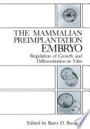 The Mammalian Preimplantation Embryo : Regulation of Growth and Differentiation in Vitro /