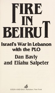 Fire in Beirut : Israel's war in Lebanon with the PLO /