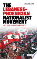 The Lebanese-Phoenician nationalist movement : literature, language and identity /