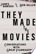They made the movies : conversations with great filmmakers /