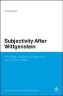 Subjectivity after Wittgenstein : the post-Cartesian subject and the 'death of man' /