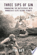 Three sips of gin : dominating the battlespace with Rhodesia's elite Selous Scouts /