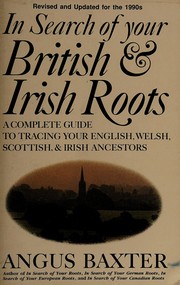 In search of your British & Irish roots : a complete guide to tracing your English, Welsh, Scottish & Irish ancestors /