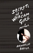 Secrets of a webcam girl : a memoir /