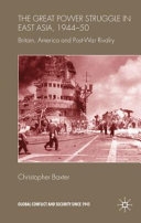 The great power struggle in East Asia, 1944-50 : Britain, America and post-war rivalry /