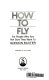 How to fly : for people who are not sure they want to /