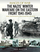 The Nazis' winter warfare on the Eastern Front, 1941-1945 : rare photographs from wartime archives /