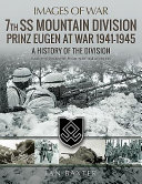 7th SS Mountain Division Prinz Eugen at war, 1941-1945 : rare photographs from wartime archives /