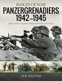 Panzergrenadiers, 1942-1945 : rare photographs from wartime archives /