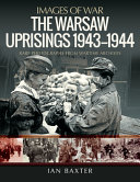 The Warsaw uprisings, 1943-1944 : rare photographs from wartime archives /