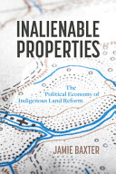 Inalienable properties : the political economy of indigenous land reform /