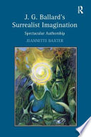 J.G. Ballard's surrealist imagination : spectacular authorship /