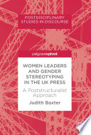 Women leaders and gender stereotyping in the UK press : a poststructuralist approach /