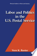 Labor and politics in the U.S. Postal Service /