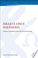Israel's only shepherd : Matthew's shepherd motif and his social setting /