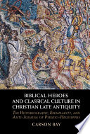 Biblical heroes and classical culture in Christian late antiquity : the historiography, exemplarity, and anti-Judaism of Pseudo-Hegesippus /